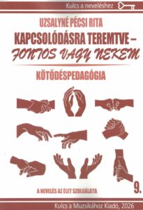 Uzsalyné Pécsi Rita: Kapcsolódásra teremtve – Fontos vagy nekem (Kulcs a neveléshez 9. – Kötődéspedagógia)